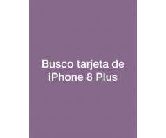 Busco tarjeta IPhone 8 plus
